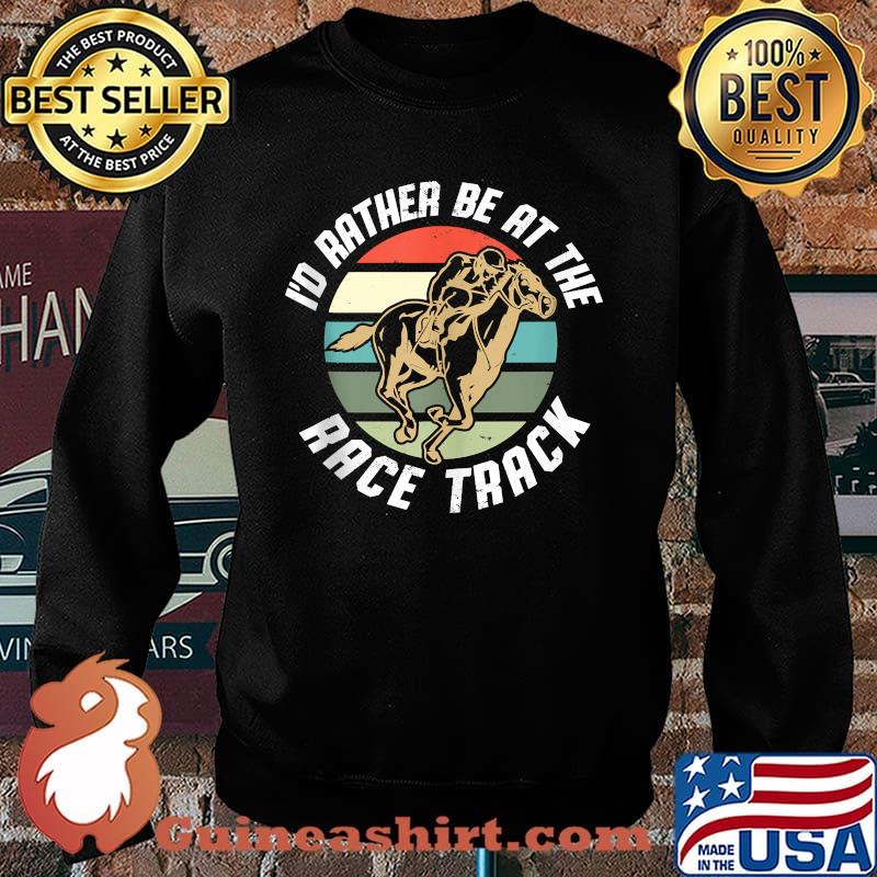 Horse Lover I Horse Racing I'd Rather Be At The Race Track Vintage T-Shirt Sweater