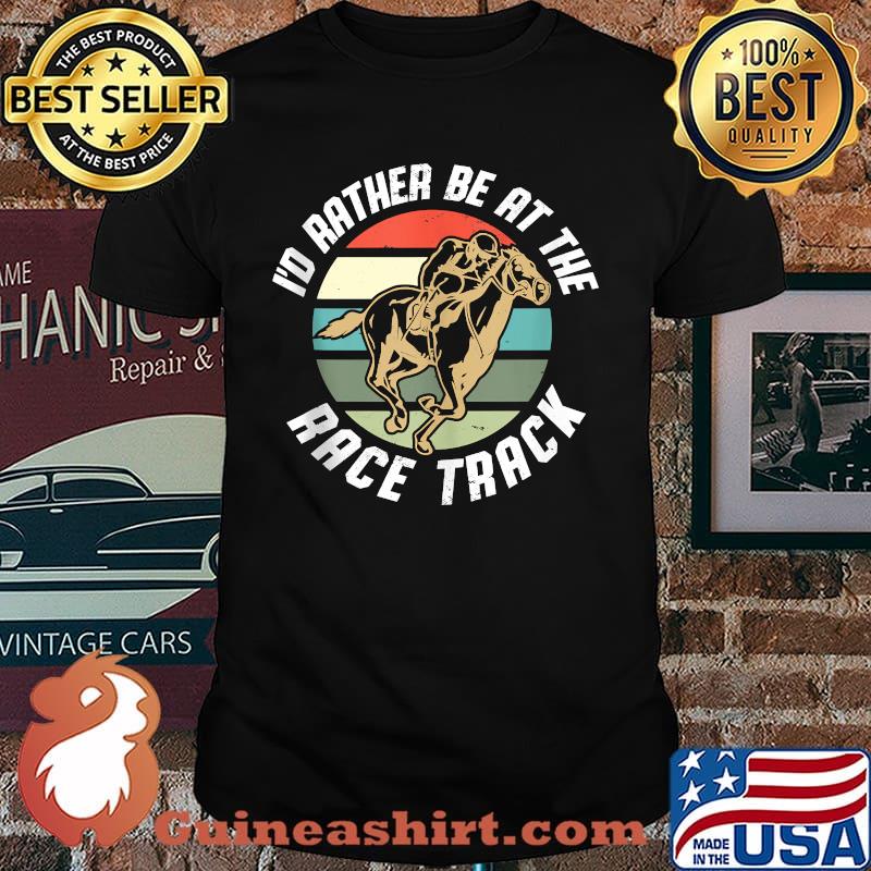 Horse Lover I Horse Racing I'd Rather Be At The Race Track Vintage T-Shirt