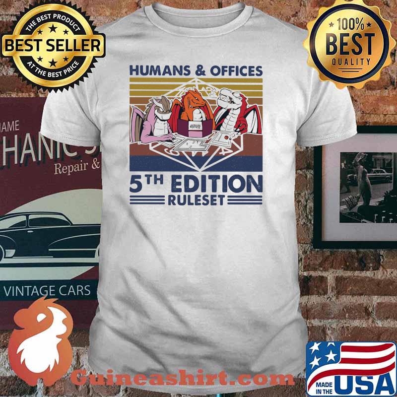 Humans And Offices 5th Edition Ruleset Dragon vintage Shirt