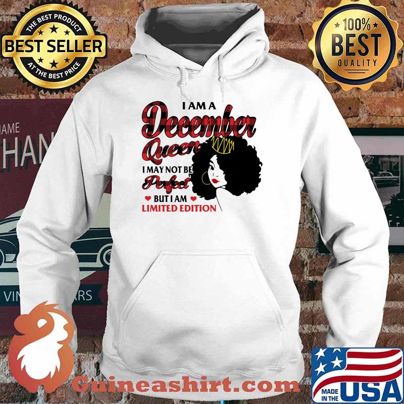 I am a december queen i may not be perfect but i am limited edition Hoodie