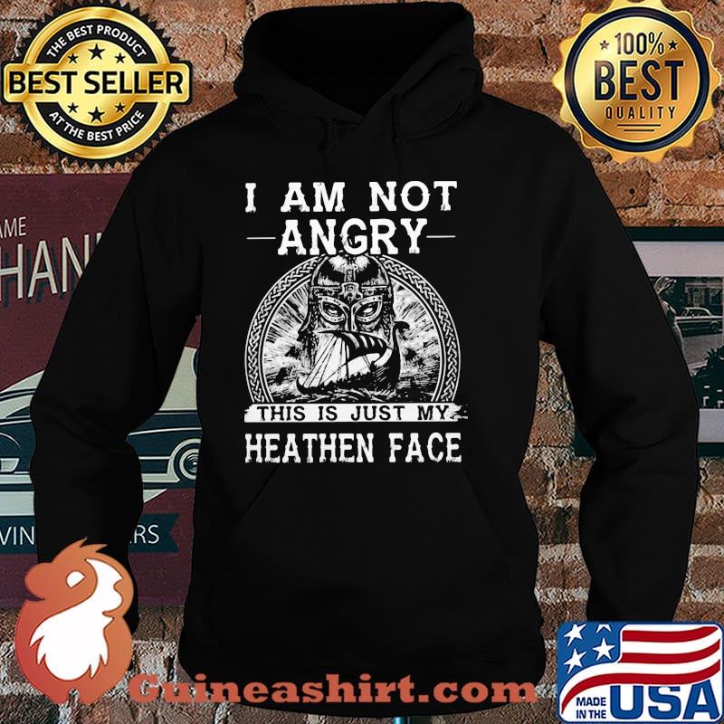I Am Not Angry This Is Just My Heathen Face Viking Shirt Hoodie