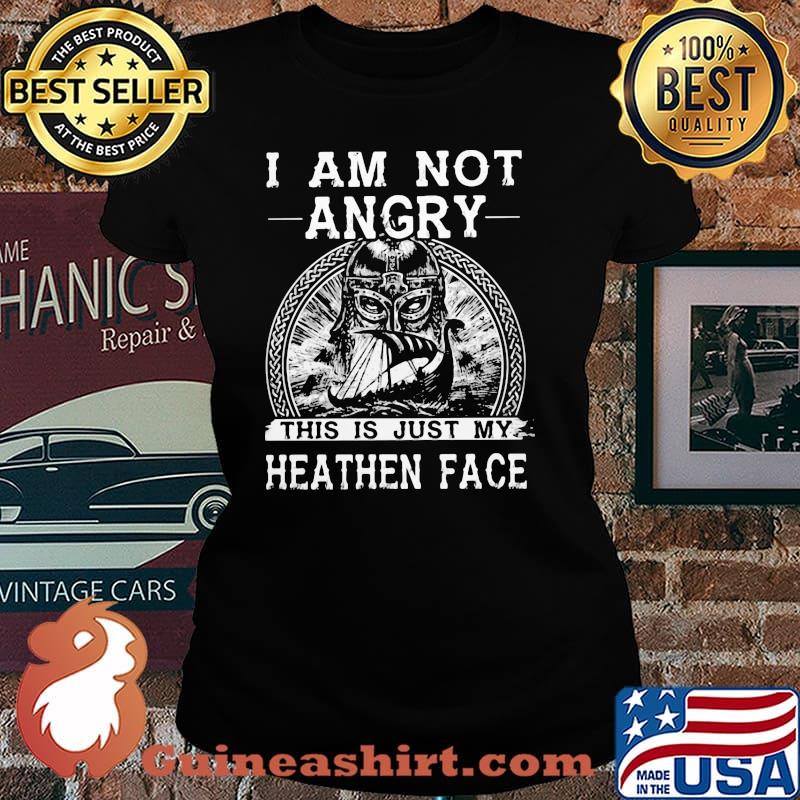 I Am Not Angry This Is Just My Heathen Face Viking Shirt Laides tee
