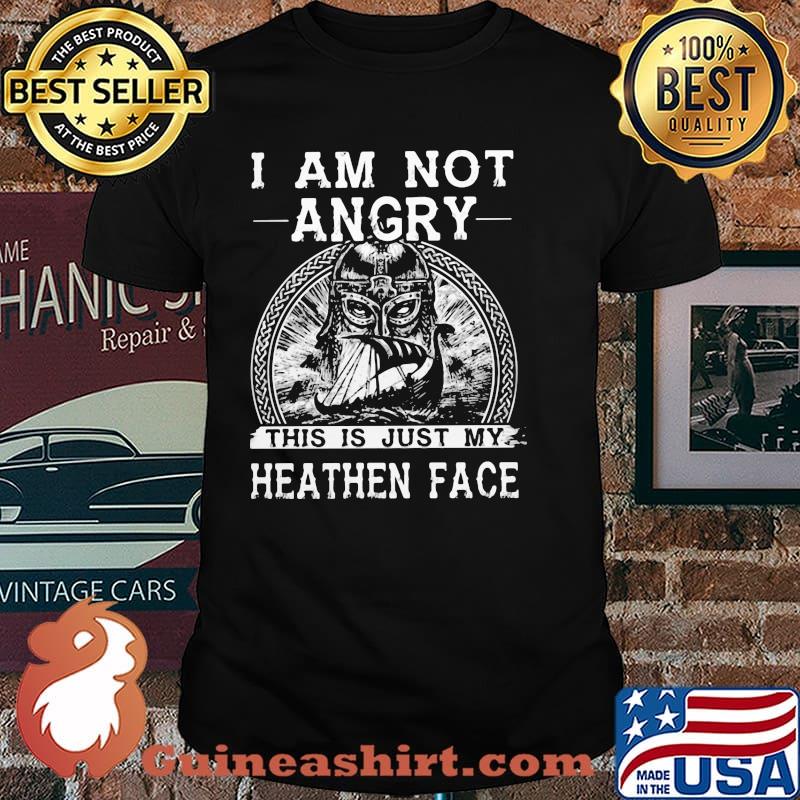I Am Not Angry This Is Just My Heathen Face Viking Shirt