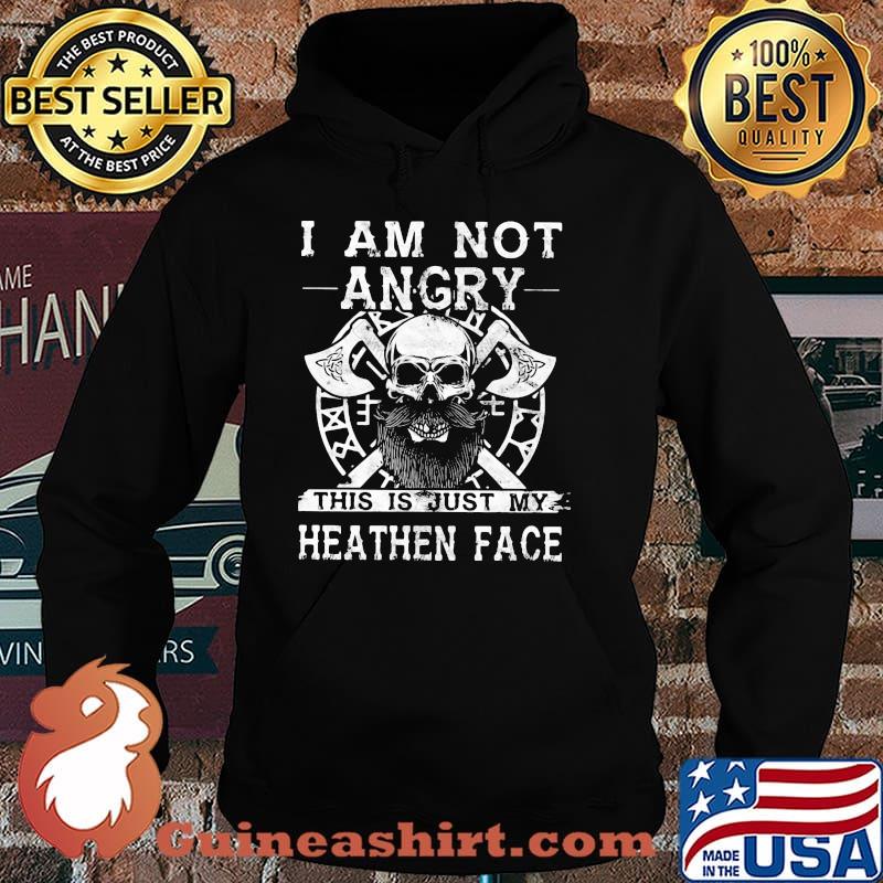 I Am Not Angry This Is Just My Heathen Face Viking Skull Shirt Hoodie