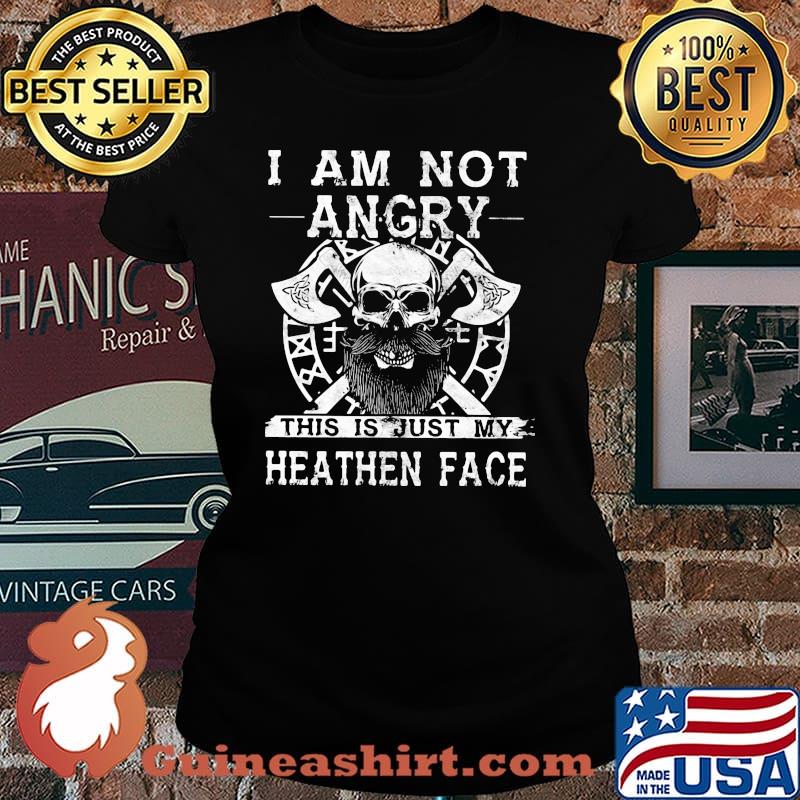 I Am Not Angry This Is Just My Heathen Face Viking Skull Shirt Laides tee