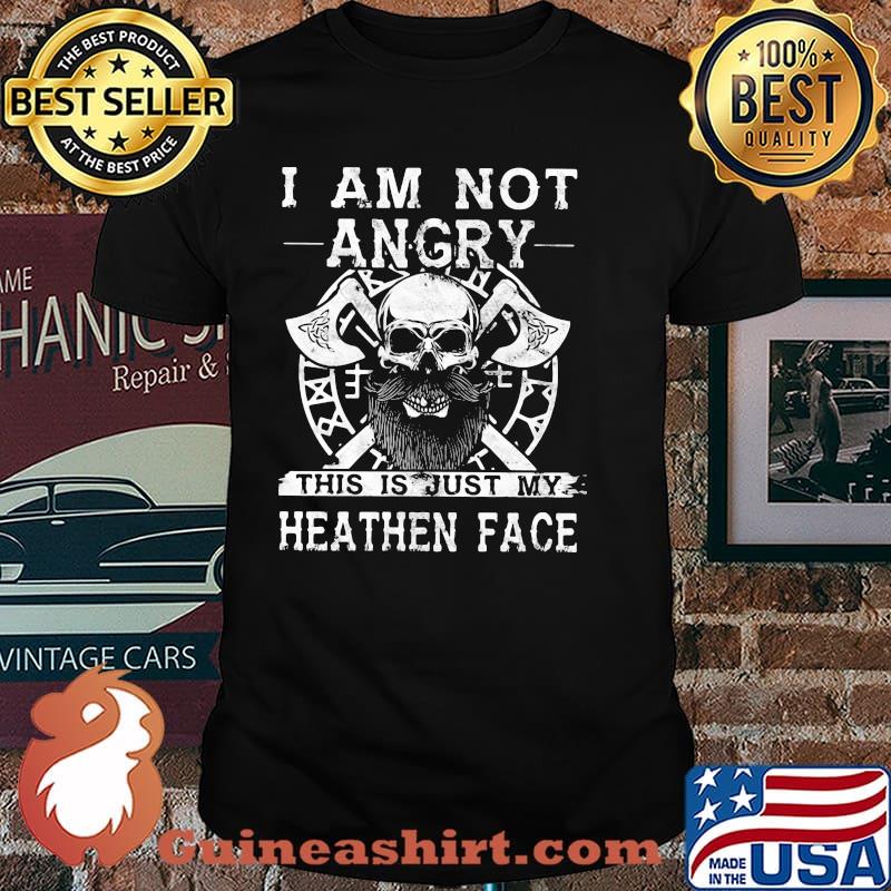 I Am Not Angry This Is Just My Heathen Face Viking Skull Shirt