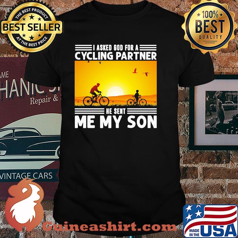 I asked god for a cycling partner he sent me my son sunset shirt