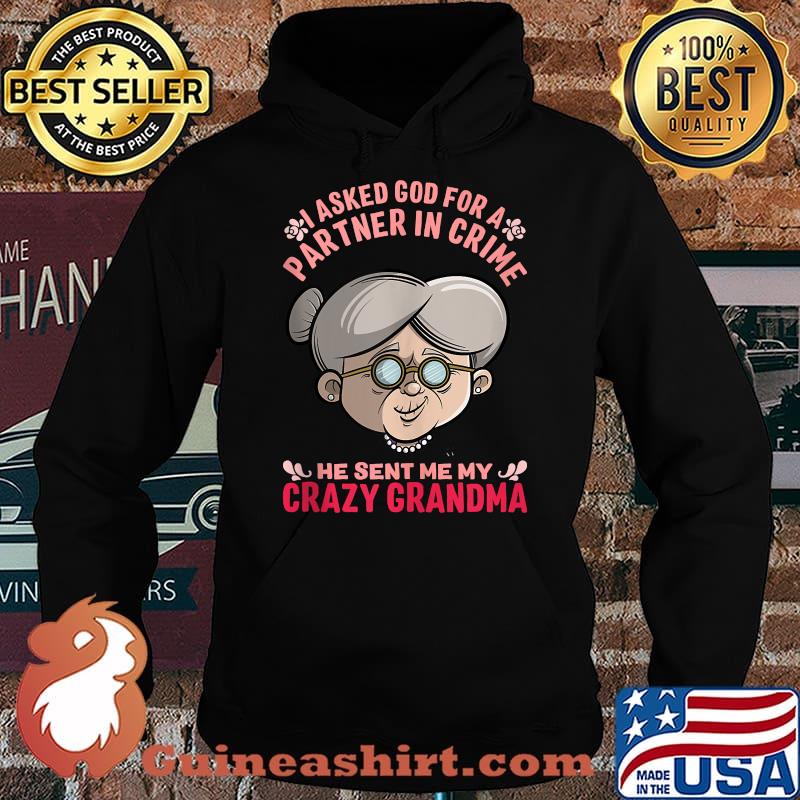 I Asked God For Partner In Crime He Sent Me My Crazy Grandma T-Shirt Hoodie