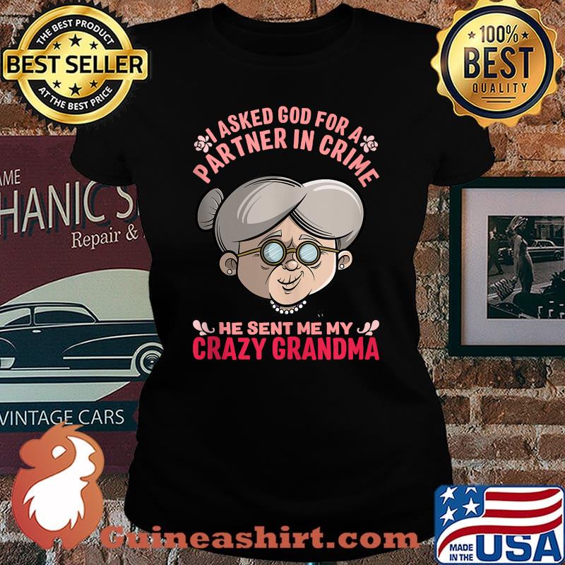 I Asked God For Partner In Crime He Sent Me My Crazy Grandma T-Shirt Laides tee