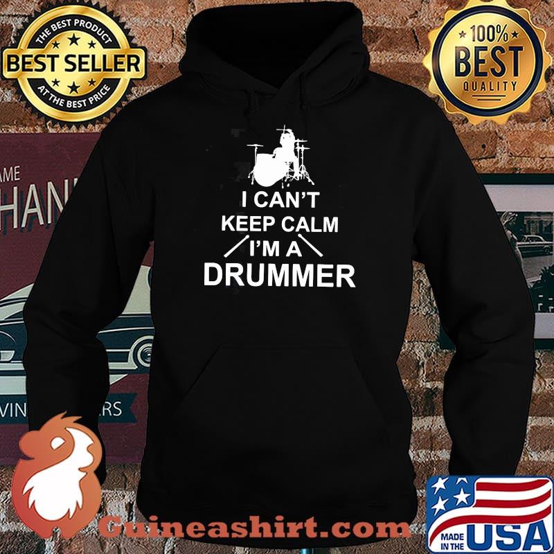 I Can't Keep Calm I'm A Drummer Shirt Hoodie