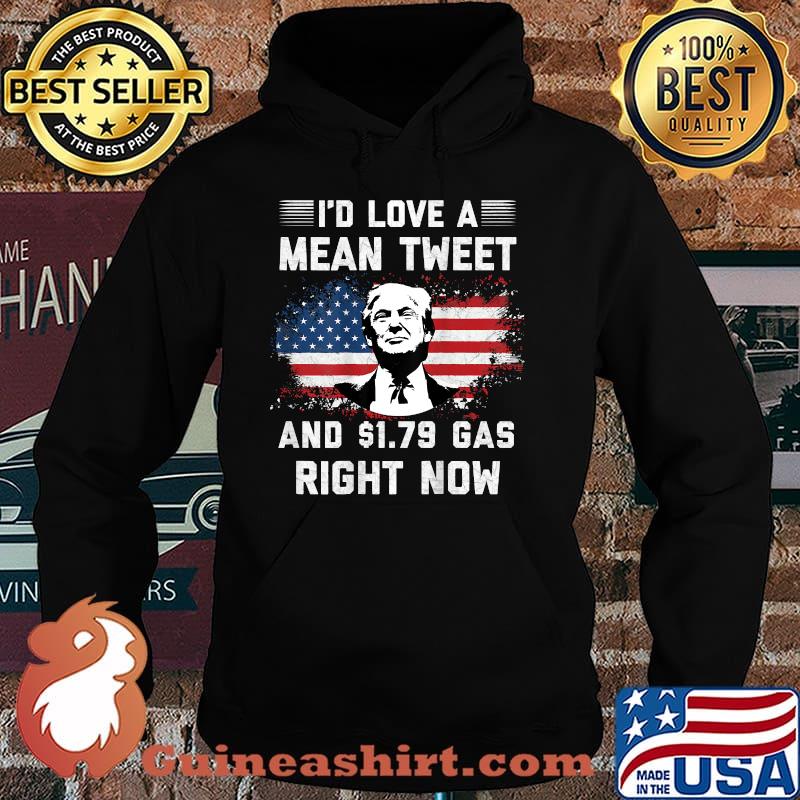 I'd Love A Mean Tweet And 1.79 Gas Right Now American flag Biden T-Shirt Hoodie