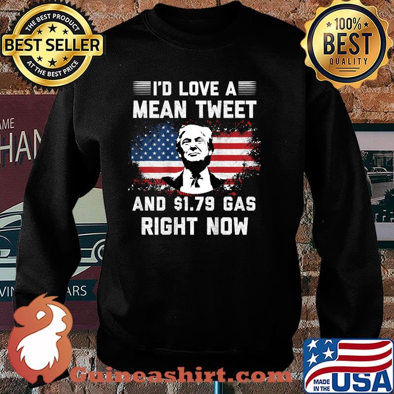 I'd Love A Mean Tweet And 1.79 Gas Right Now American flag Biden T-Shirt Sweater
