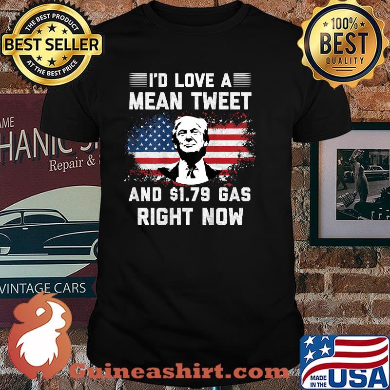 I'd Love A Mean Tweet And 1.79 Gas Right Now American flag Biden T-Shirt