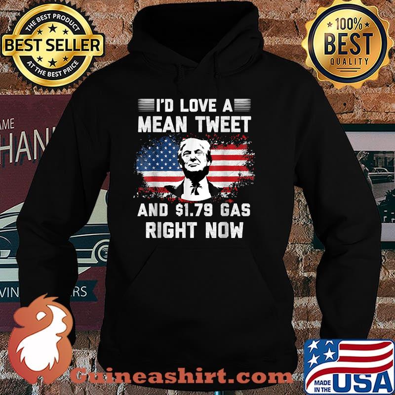 I'd Love A Mean Tweet And 1.79 Gas Right Now Trump American Flag Shirt Hoodie