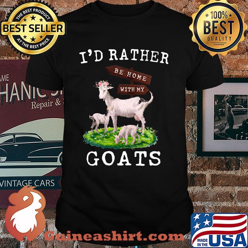 I'd Rather Be Home With My Goats shirt