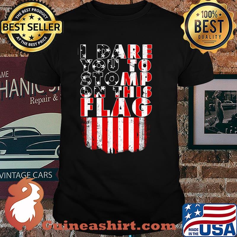 I dare you yo stomp on this flag shirt