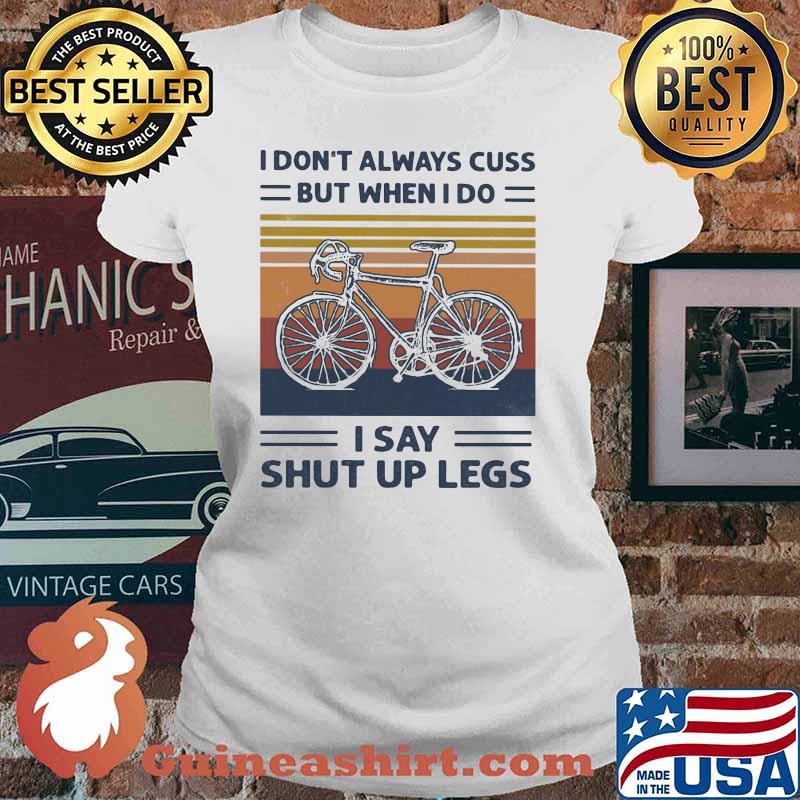 I Don't Always Cuss But When I Do I Say Shut Up Legs Cycling Vintage Shirt Ladies tee