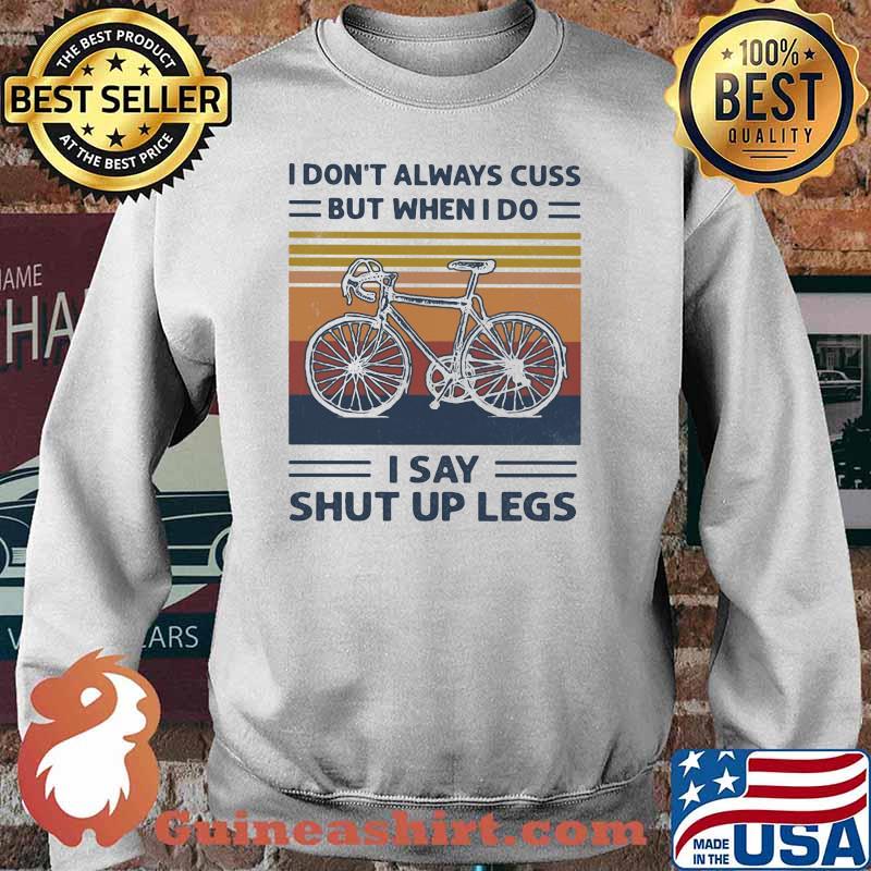 I Don't Always Cuss But When I Do I Say Shut Up Legs Cycling Vintage Shirt Sweater
