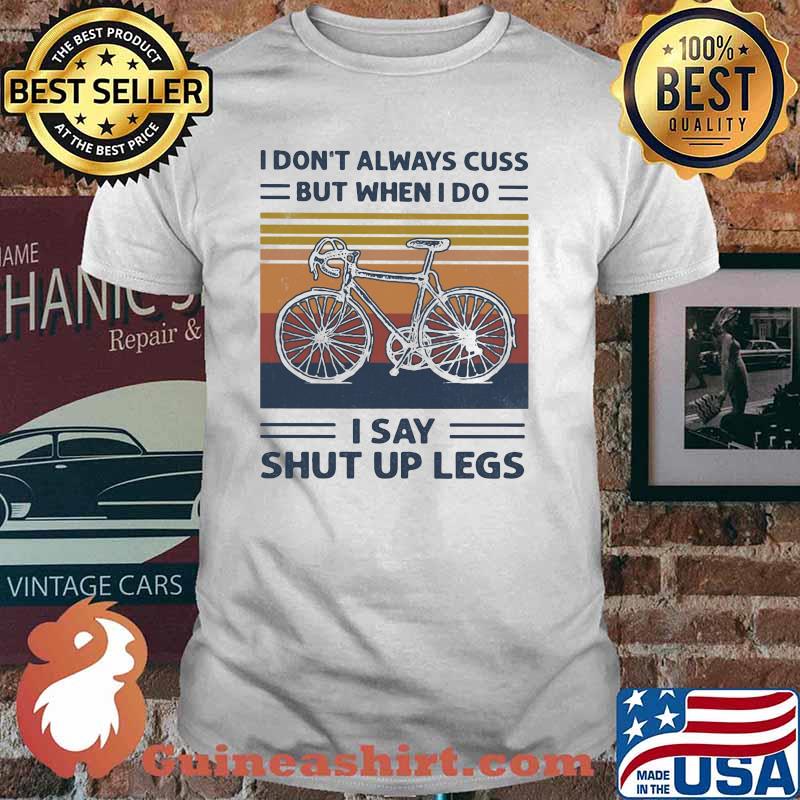I Don't Always Cuss But When I Do I Say Shut Up Legs Cycling Vintage Shirt