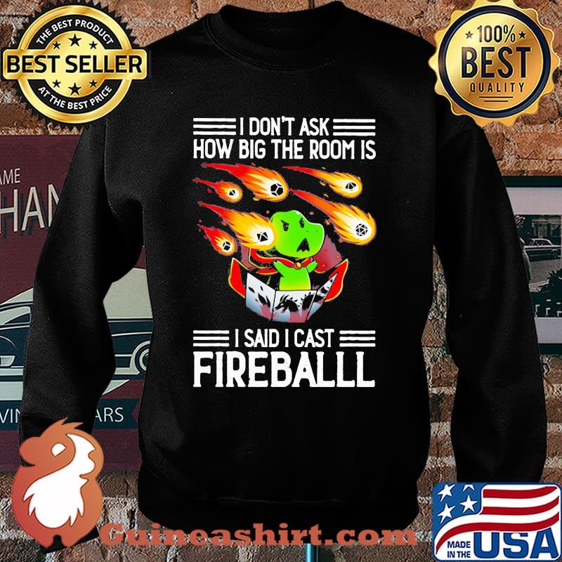I Don't Ask How Big The Room Is I Said I Cast Fireball Shirt Sweater
