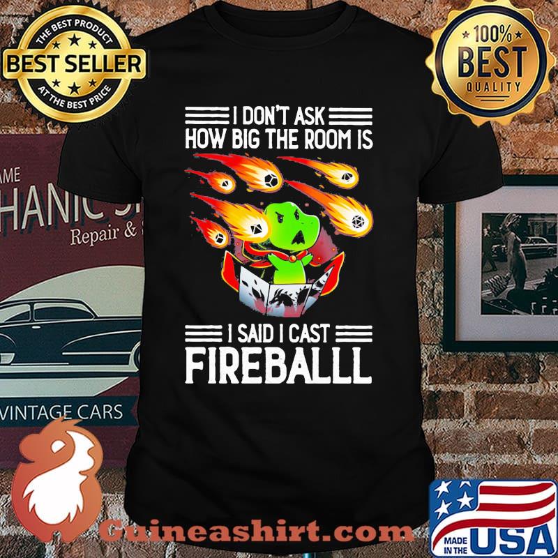 I Don't Ask How Big The Room Is I Said I Cast Fireball Shirt
