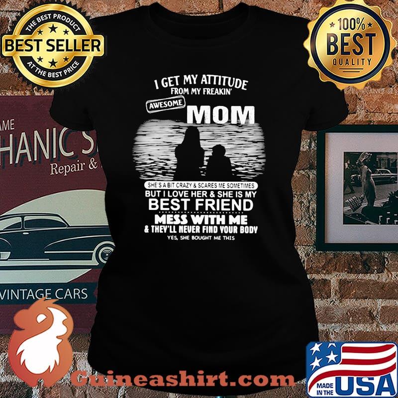 I Get My Attitude From My Freakin Awesome Mom Mess With Me Shirt Laides tee