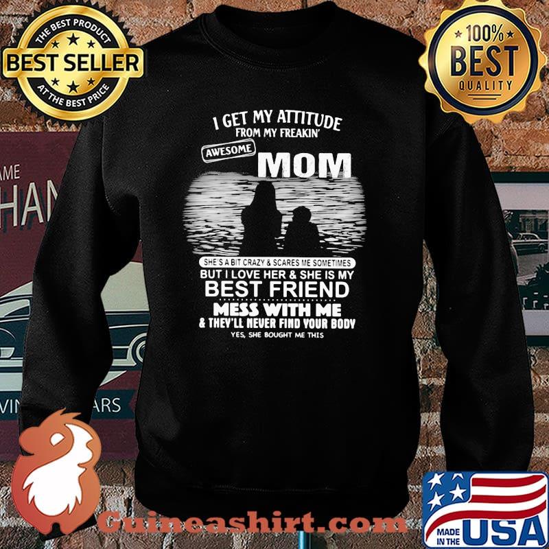 I Get My Attitude From My Freakin Awesome Mom Mess With Me Shirt Sweater