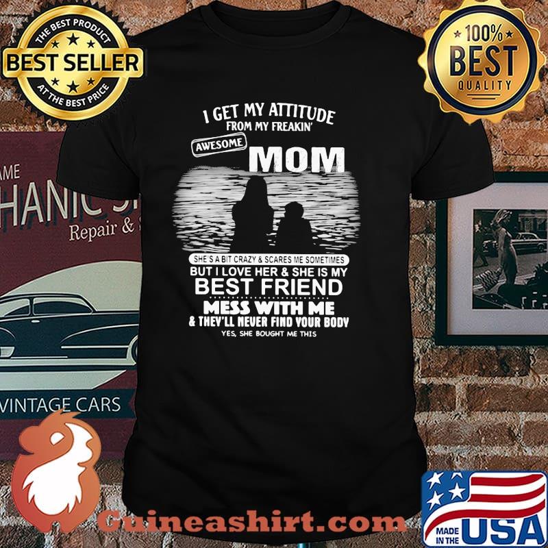 I Get My Attitude From My Freakin Awesome Mom Mess With Me Shirt