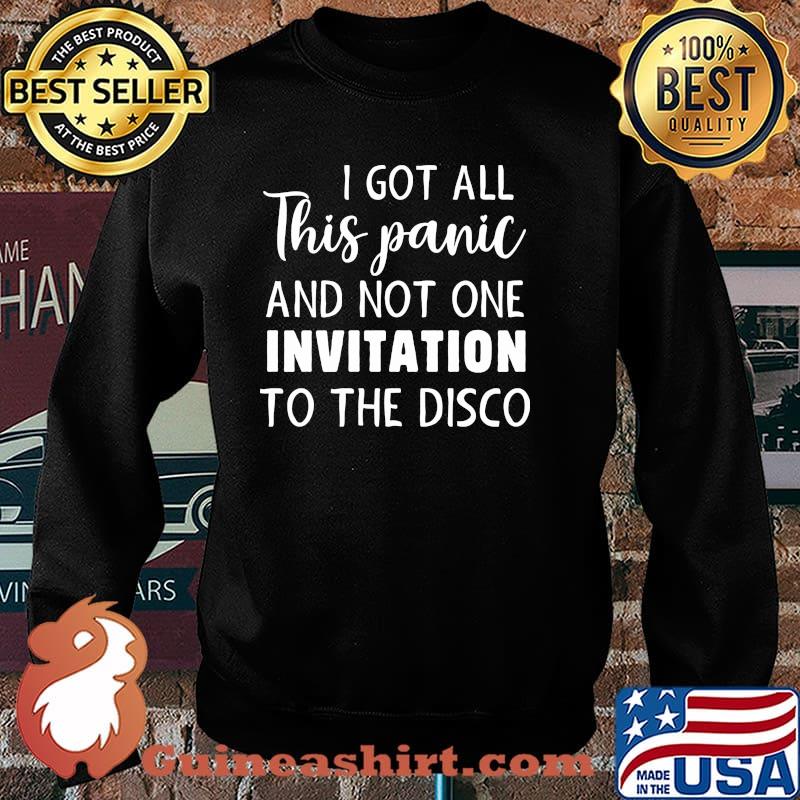 I got all this panic and not one invitation to the disco Sweater