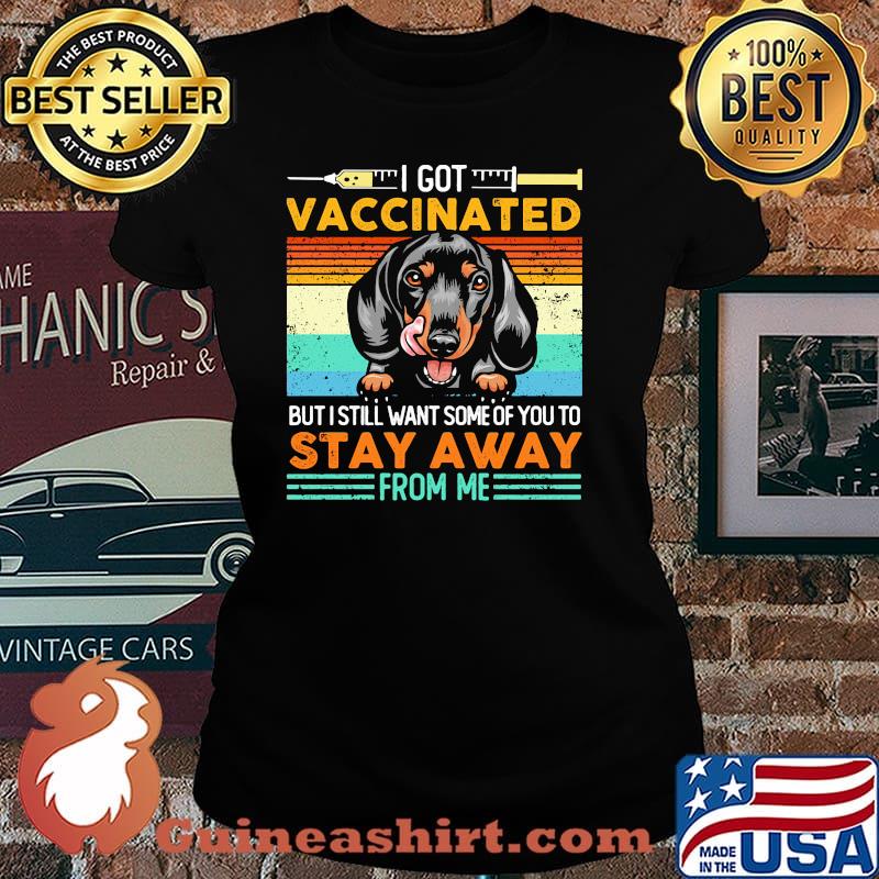 I got vaccinated but i still want some of you to stay away form me dachshund Laides tee