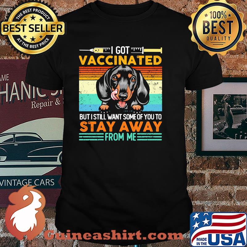 I got vaccinated but i still want some of you to stay away form me dachshund shirt