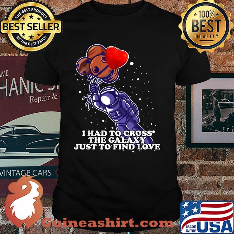 I had to cross the Galaxy just to find Love Space Travel Tee T-Shirt