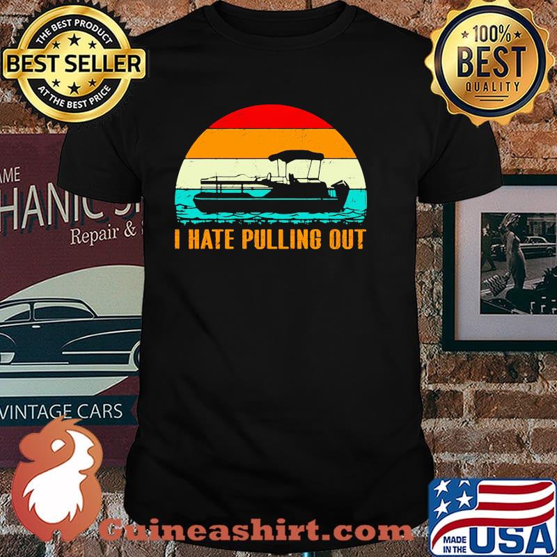 I hate pulling out boat vintage shirt