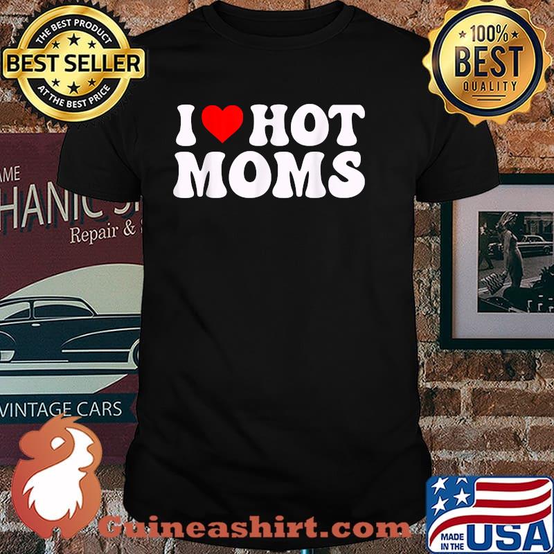 I Heart Hot Moms T-Shirt
