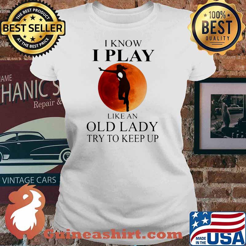 I Know I Play Like An Old Lady Try To Keep Up Blood Moon Shirt Ladies tee