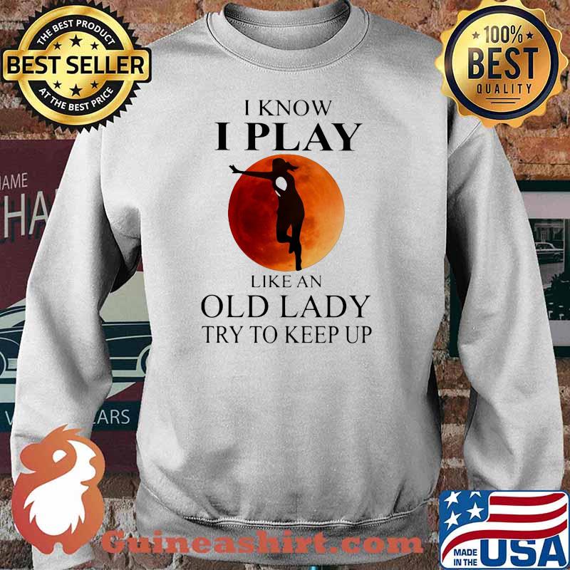 I Know I Play Like An Old Lady Try To Keep Up Blood Moon Shirt Sweater