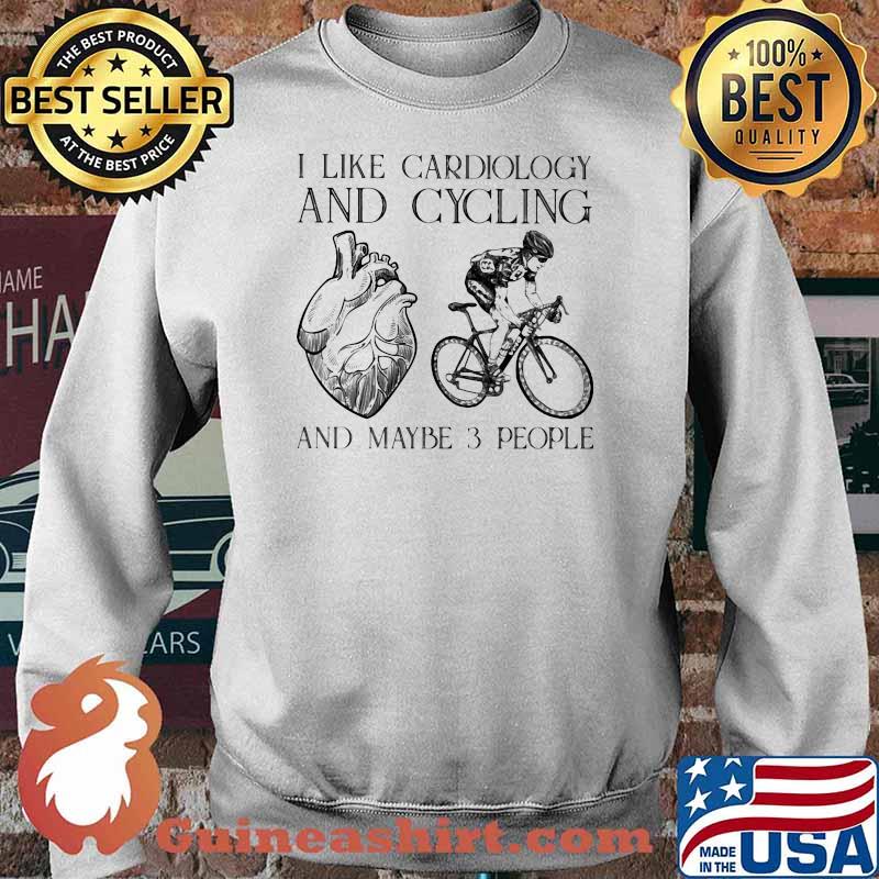 I Like Cardiology And Cycling And Maybe 3 PEople Shirt Sweater
