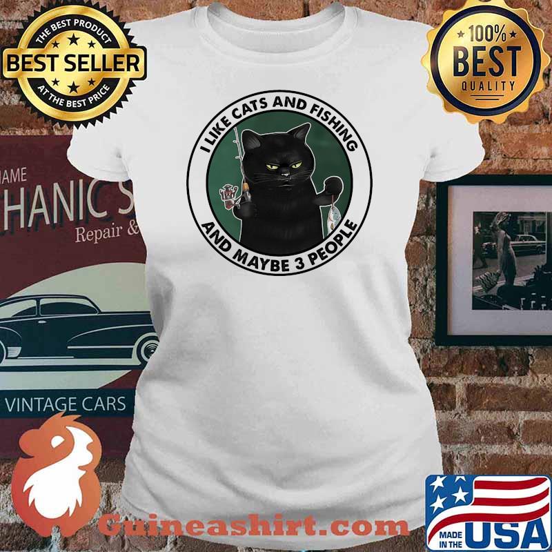 I like cats and fishing and maybe 3 people Ladies tee