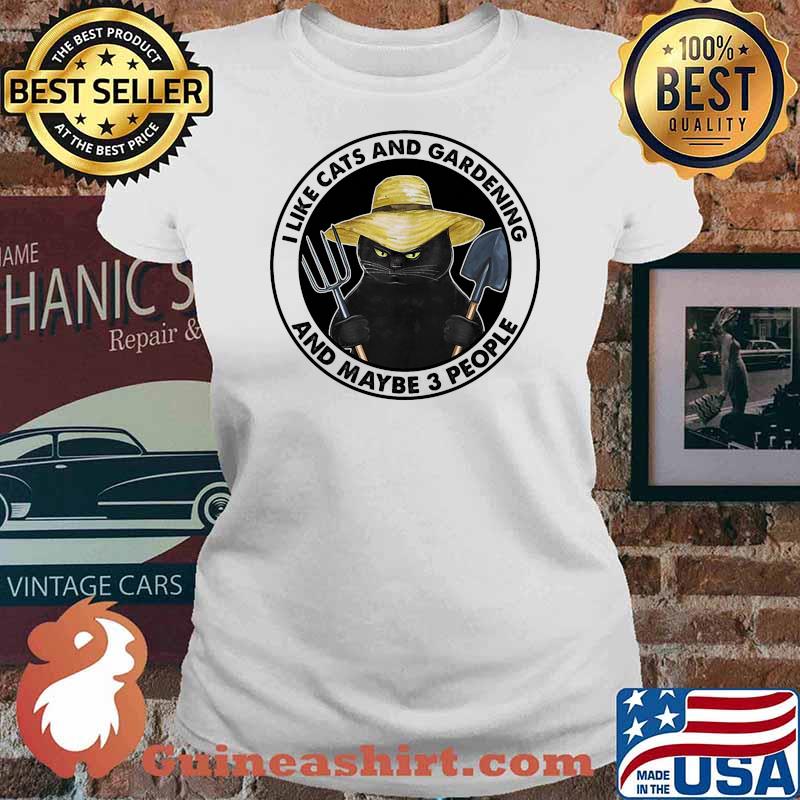I like cats and gardening and maybe 3 people Ladies tee