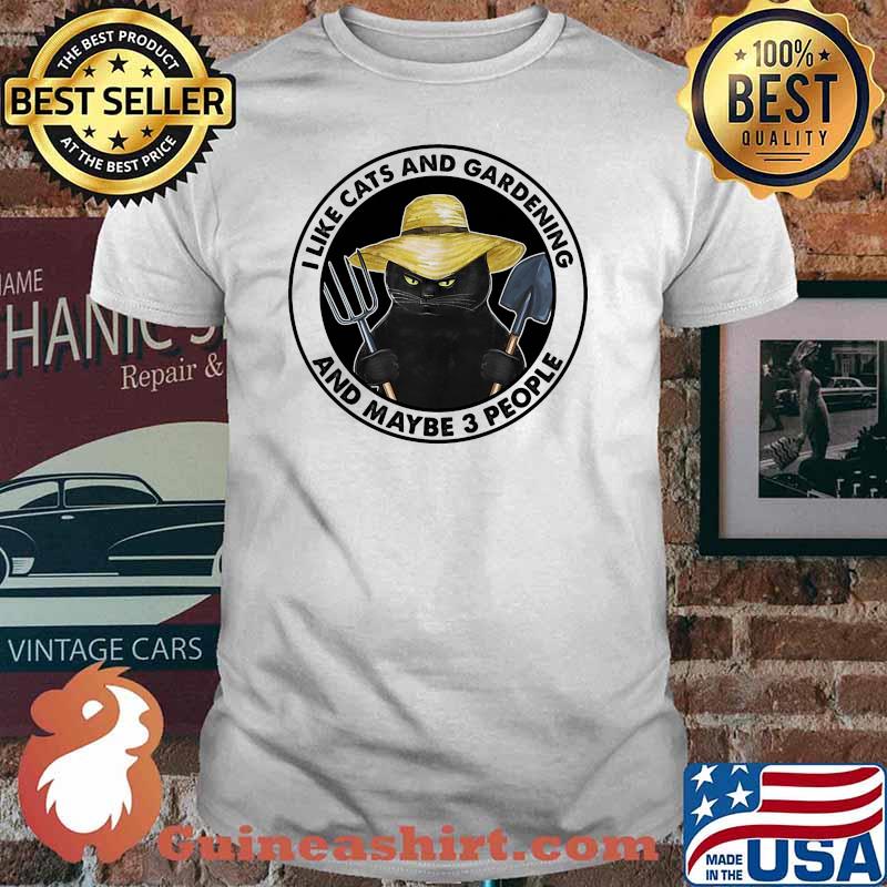 I like cats and gardening and maybe 3 people shirt