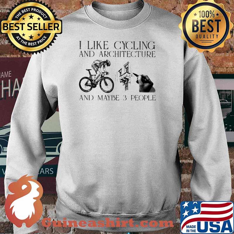 I Like Cycling And Architecture And Maybe 3 People Shirt Sweater