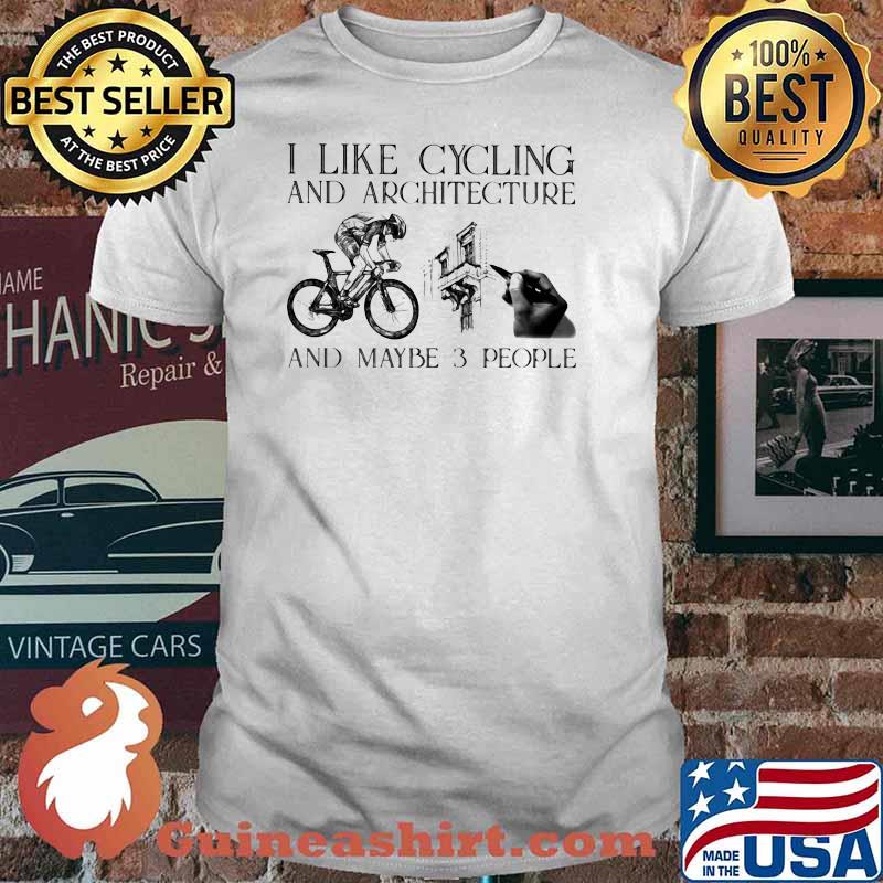 I Like Cycling And Architecture And Maybe 3 People Shirt