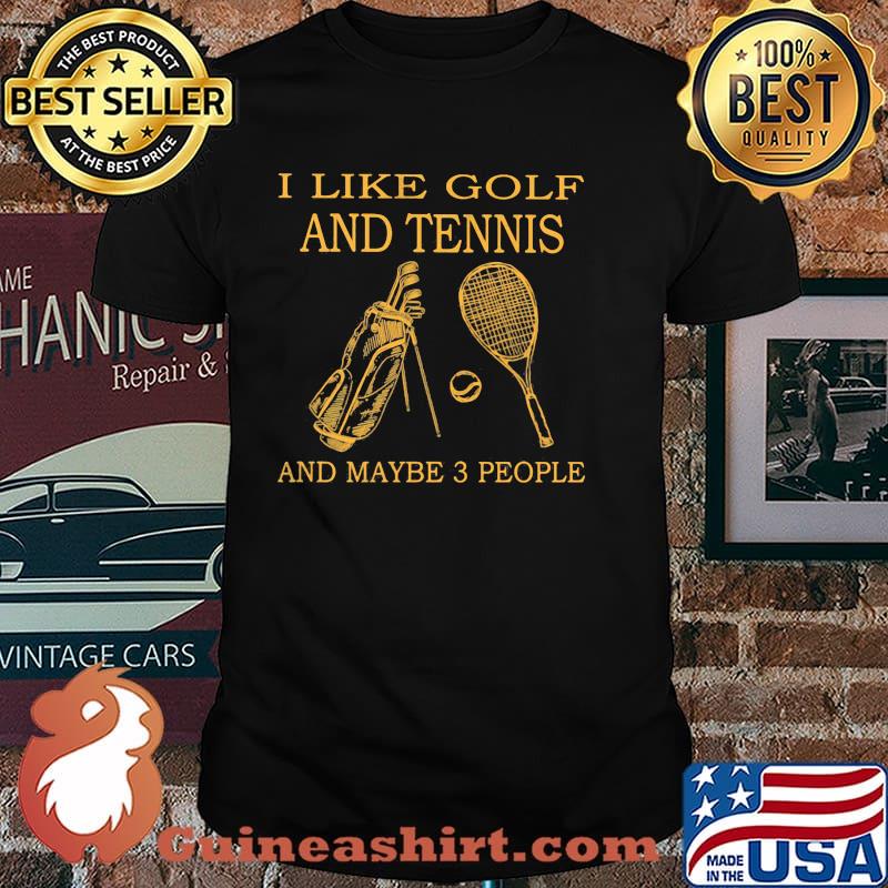 I like golf and tennis and maybe 3 people shirt
