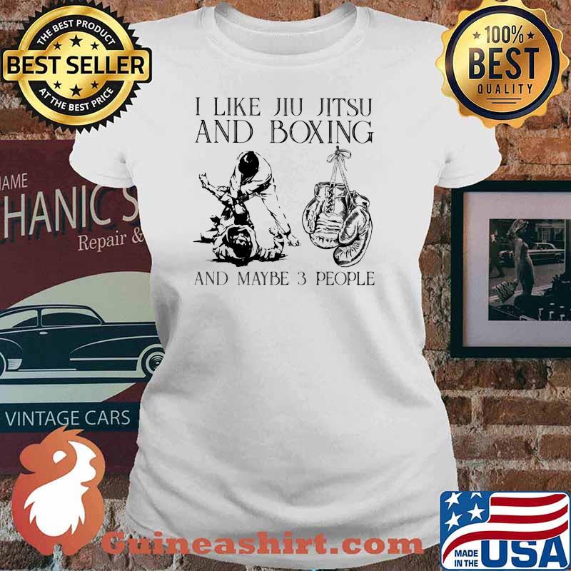 I Like Jiu Jitsu And Boxing And Maybe 3 People Shirt Ladies tee