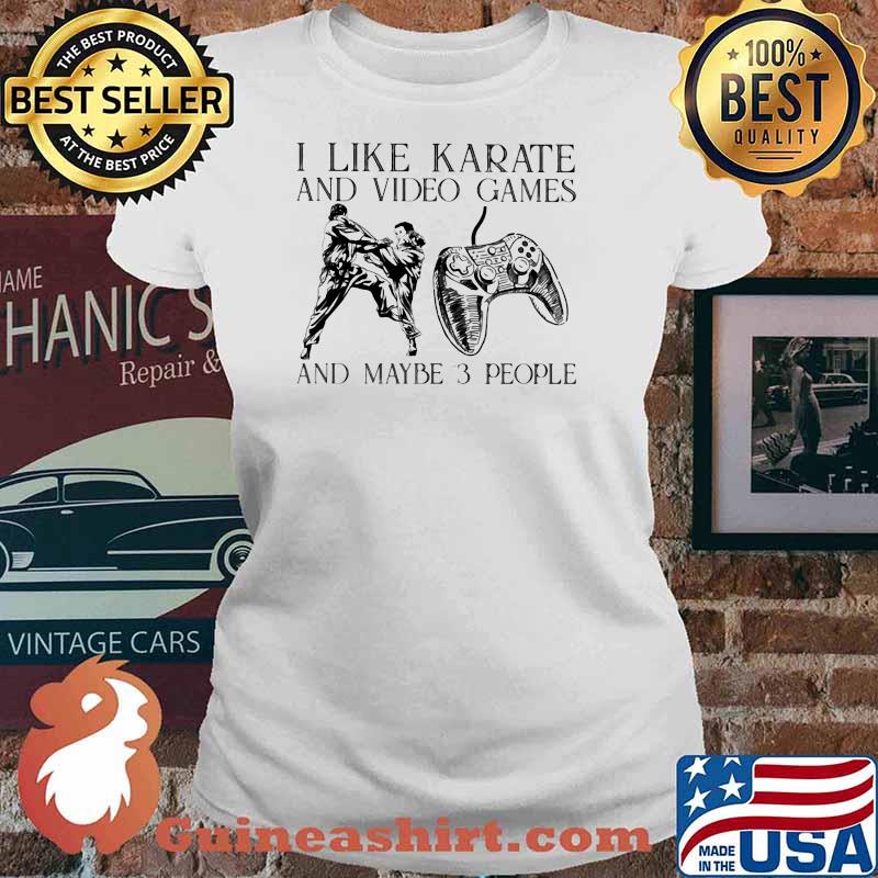 I Like Karate And Video Games And Maybe 3 People Shirt Ladies tee