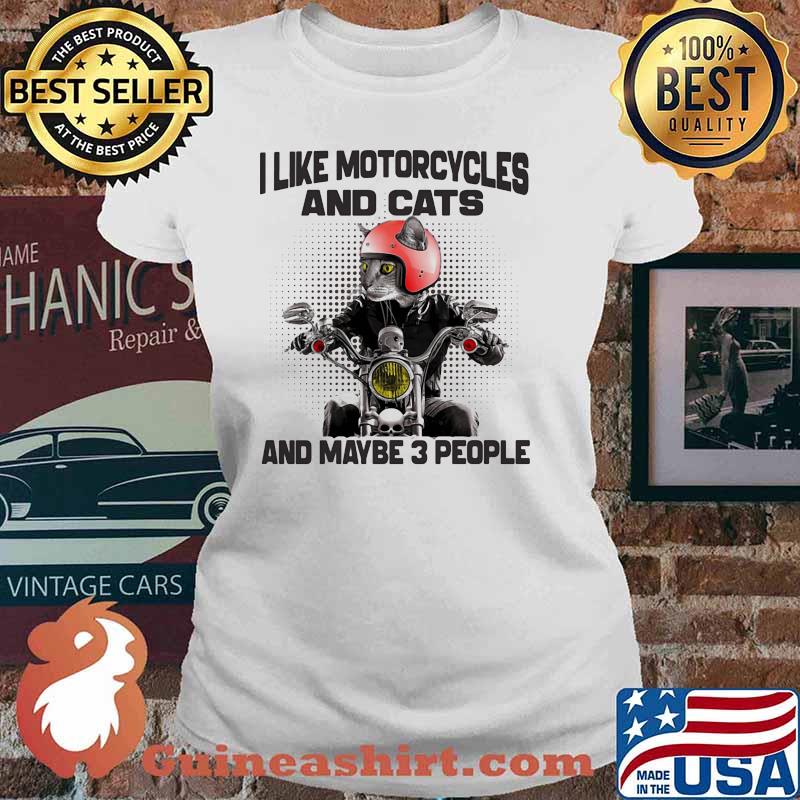 I like motorcycles and cats and maybe 3 people Ladies tee