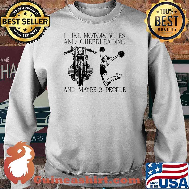 I Like Motorcycles And Cheerleading And Maybe 3 People Shirt Sweater