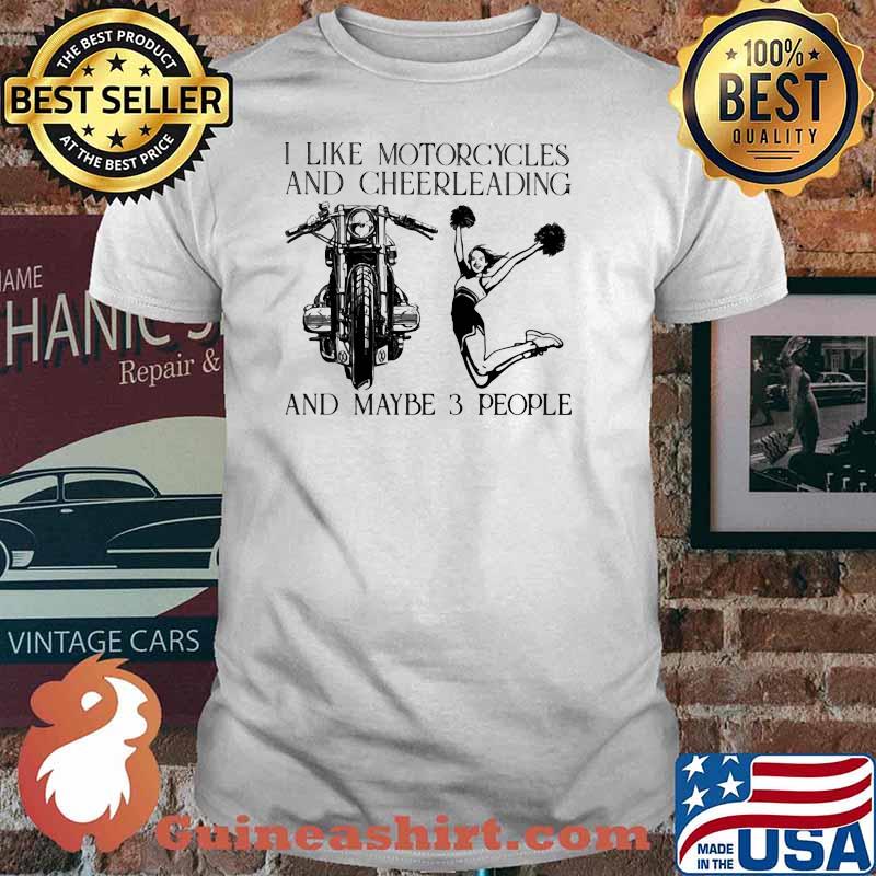 I Like Motorcycles And Cheerleading And Maybe 3 People Shirt