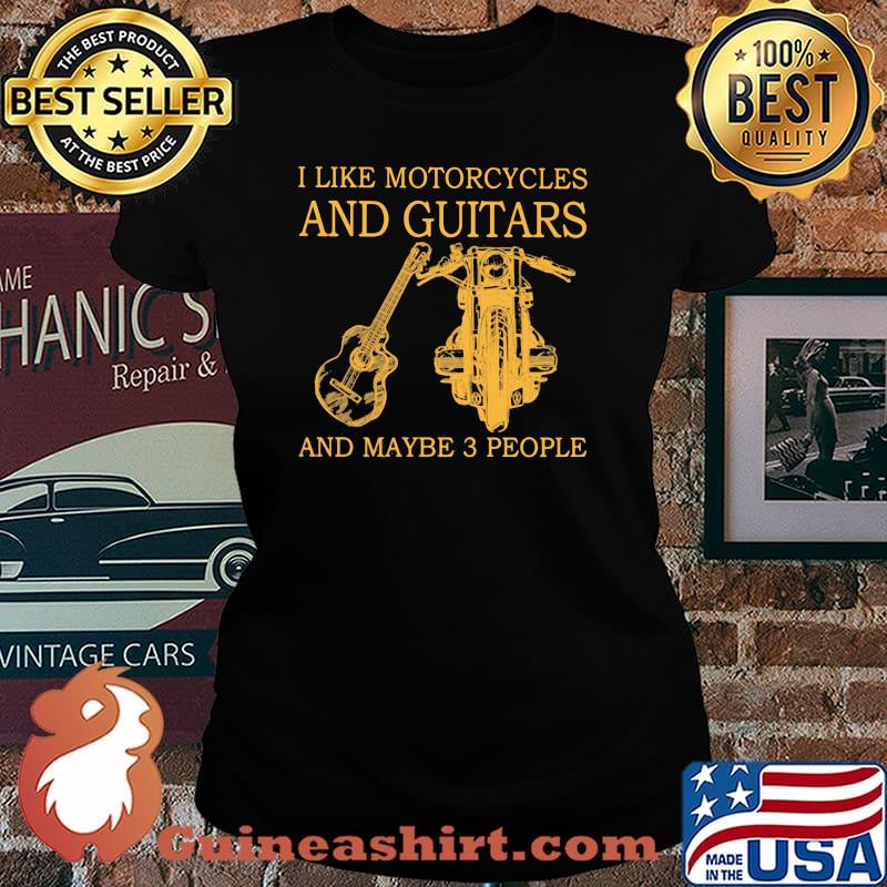 I Like Motorcycles And Guitars And Maybe 3 People Shirt Laides tee