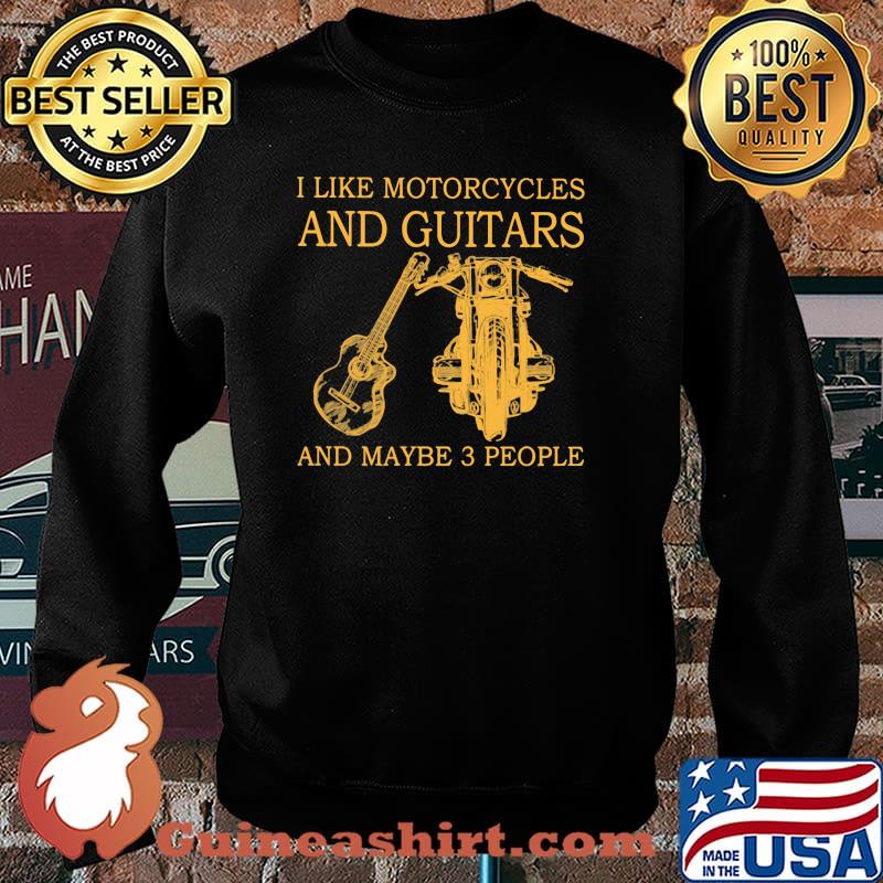 I Like Motorcycles And Guitars And Maybe 3 People Shirt Sweater
